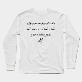 She remembered who she was Long Sleeve T-Shirt